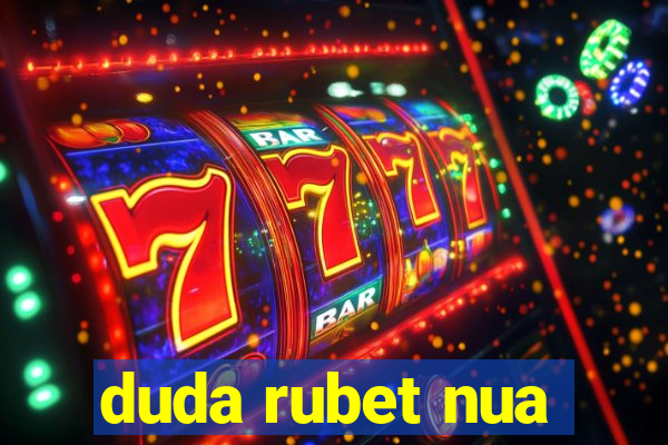 duda rubet nua